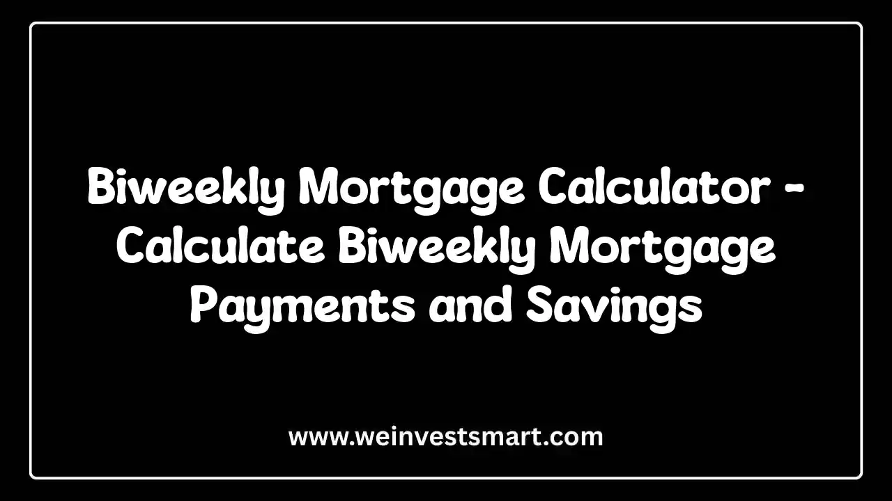 Biweekly Mortgage Calculator - Calculate Payments and Savings