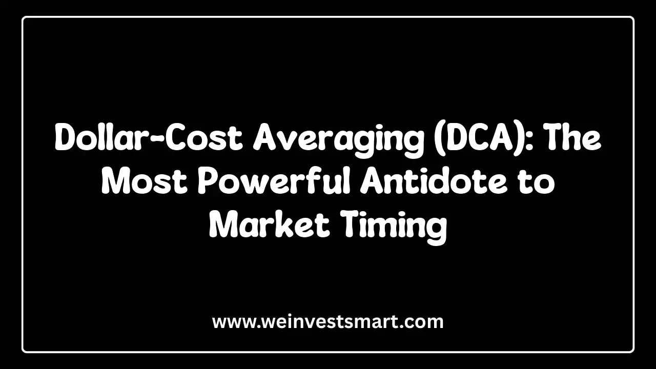 Dollar-Cost Averaging (DCA): The Most Powerful Antidote to Market Timing