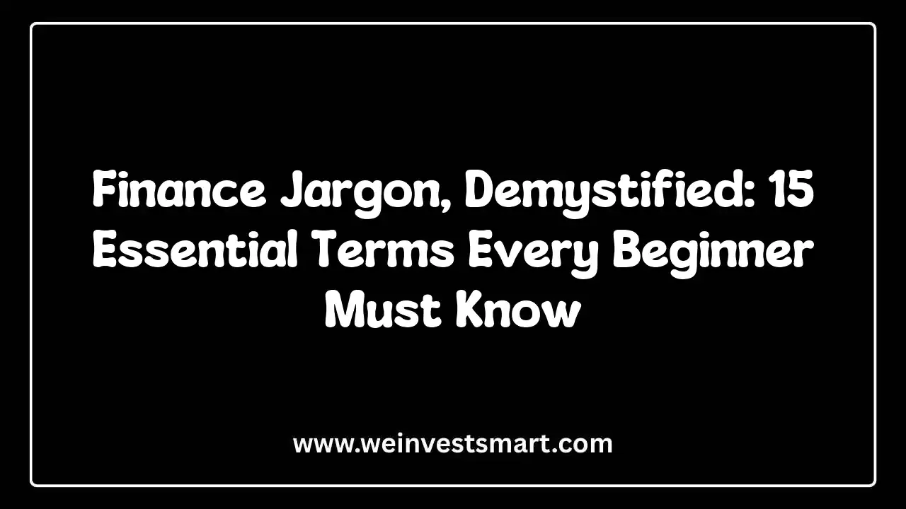 Finance Jargon, Demystified: 15 Essential Terms Every Beginner Must Know