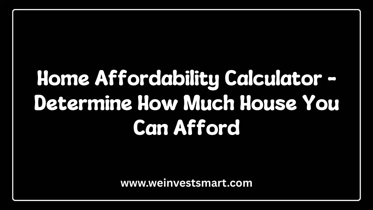 Home Affordability Calculator - Determine Maximum Purchase Price and Borrowing Power