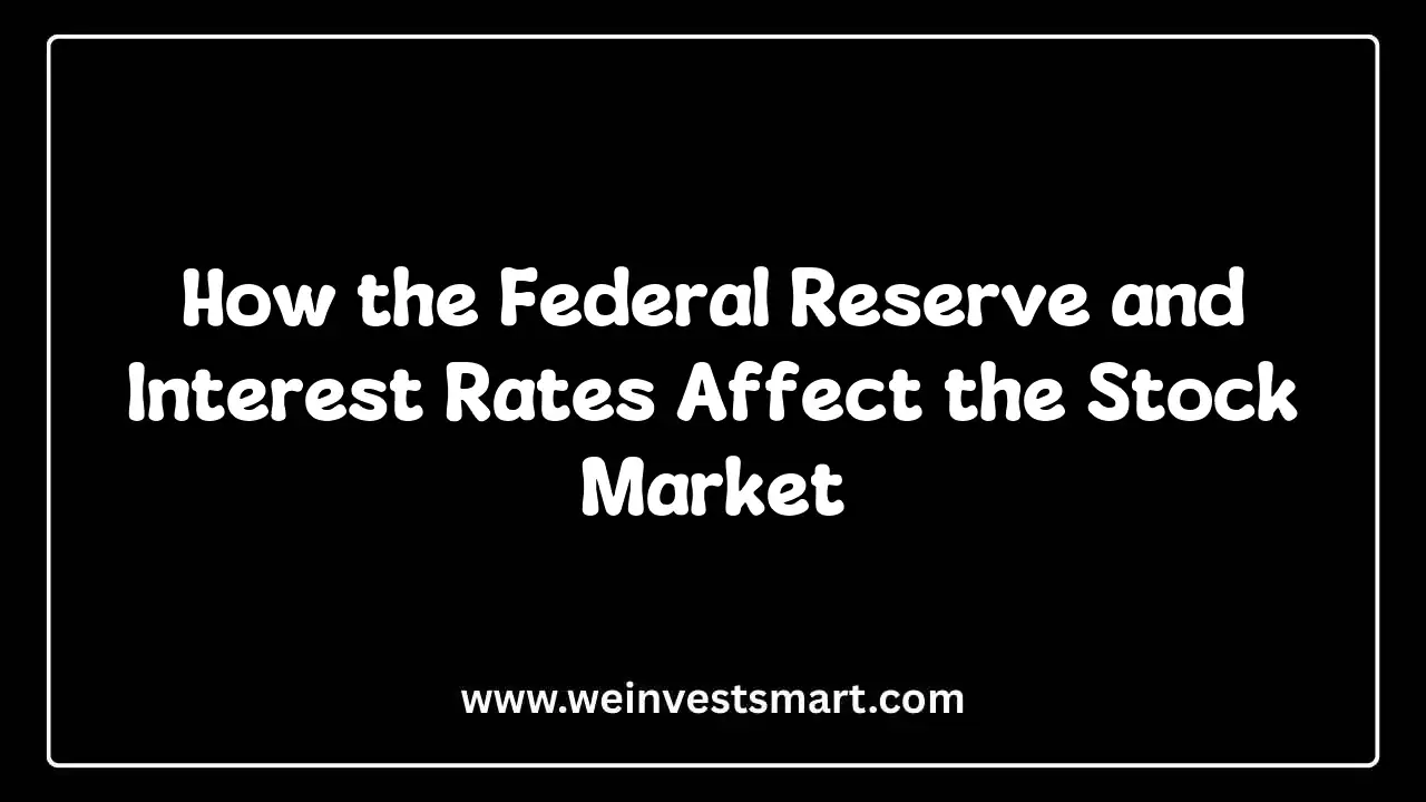 How the Federal Reserve and Interest Rates Affect the Stock Market