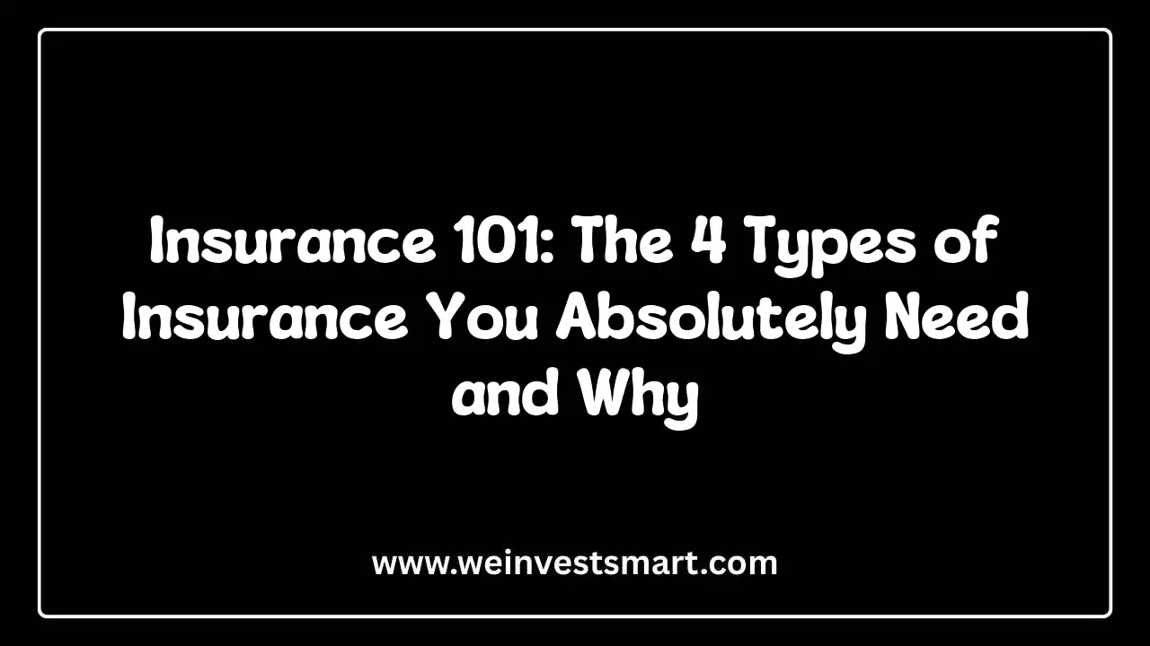 Insurance 101: The 4 Types of Insurance You Absolutely Need and Why