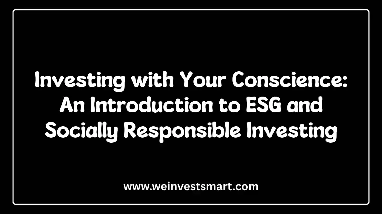 Investing with Your Conscience: An Introduction to ESG and Socially Responsible Investing