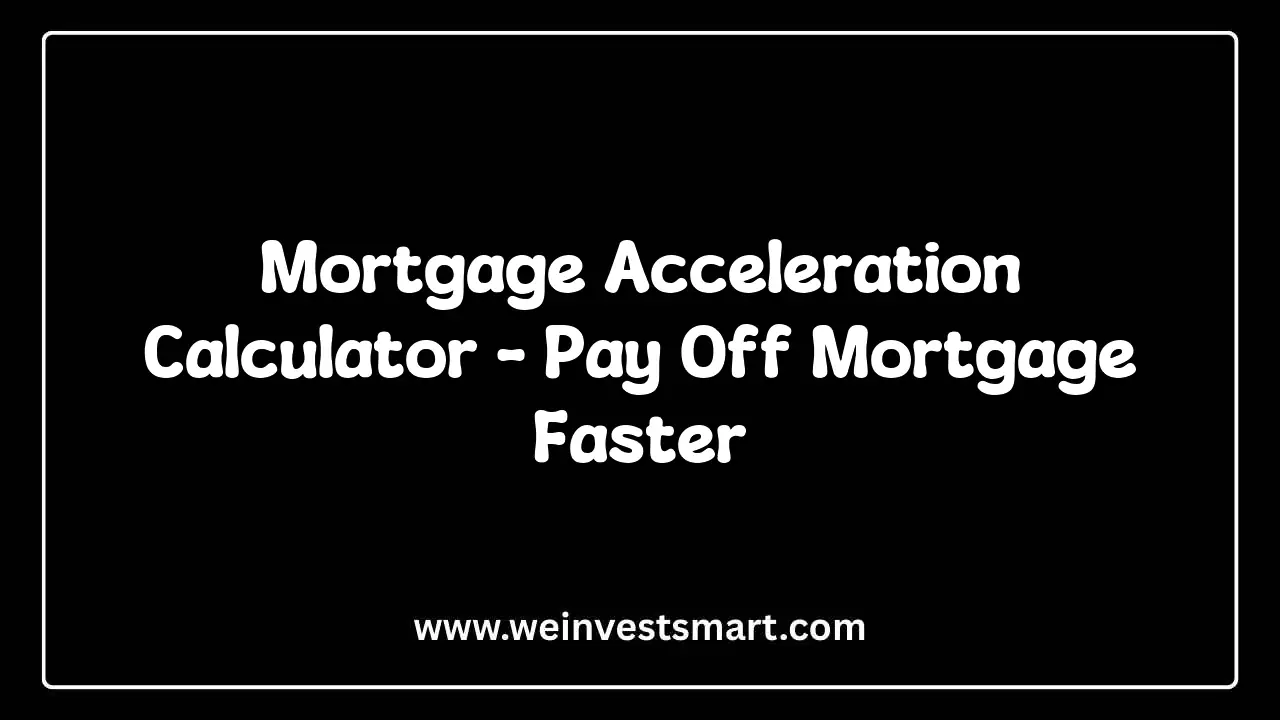 Mortgage Acceleration Calculator showing interest elimination and accelerated payoff timeline