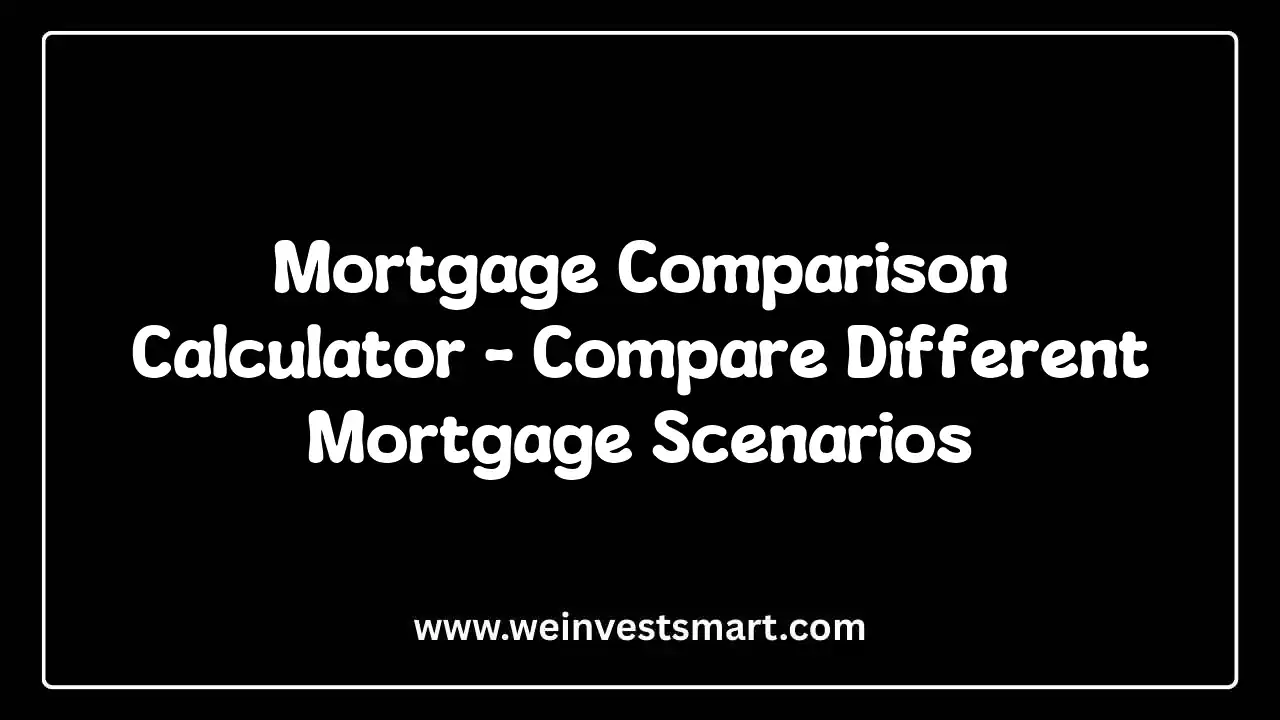 Mortgage Comparison Calculator - Compare Different Mortgage Scenarios