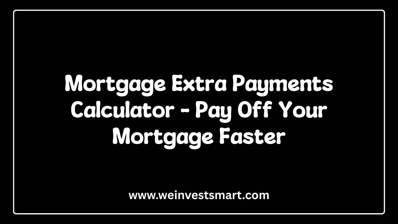 Mortgage Extra Payments Calculator showing interest savings and shortened loan payoff term