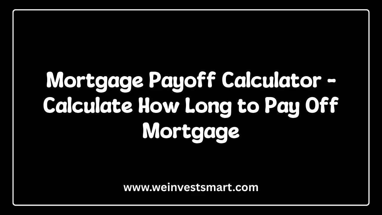 Mortgage Payoff Calculator - Calculate Time to Pay Off Mortgage and Lifetime Interest Savings