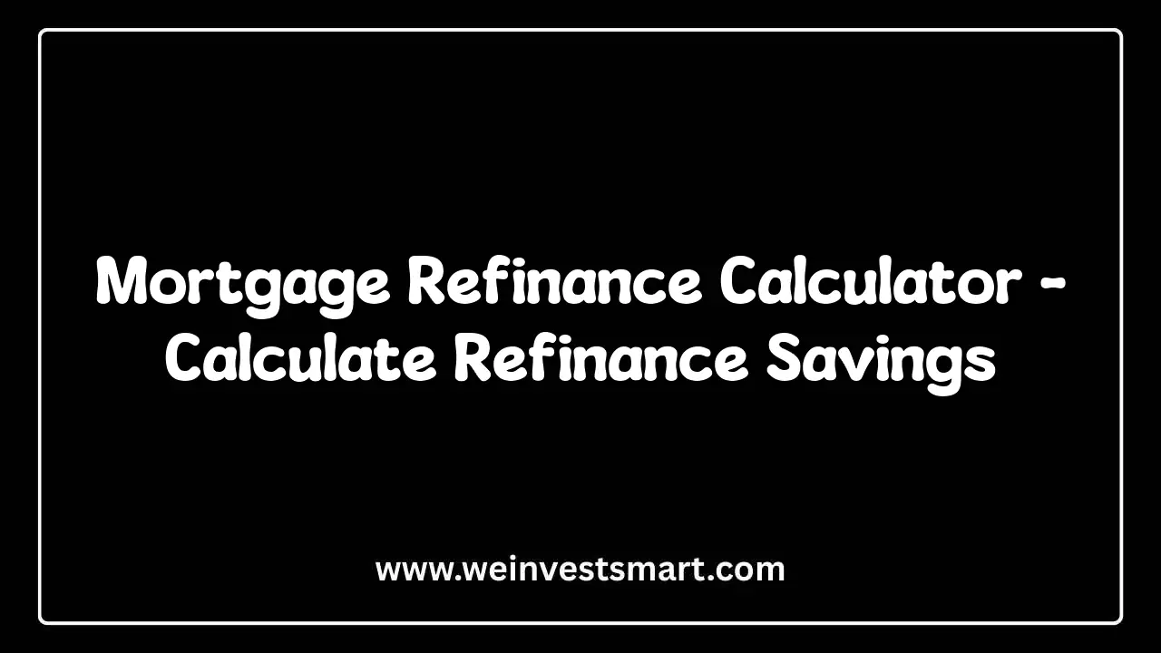 Mortgage Refinance Calculator - Calculate Savings & Break-Even