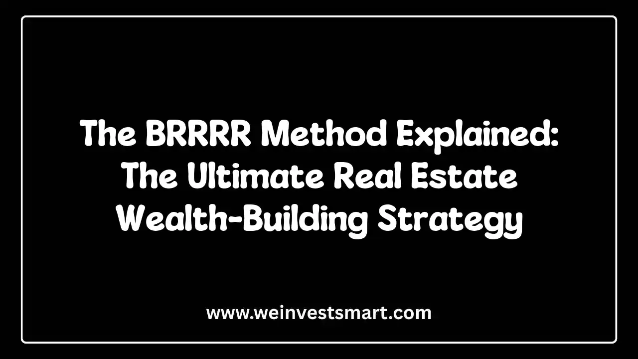 The BRRRR Method Explained: The Ultimate Real Estate Wealth-Building Strategy