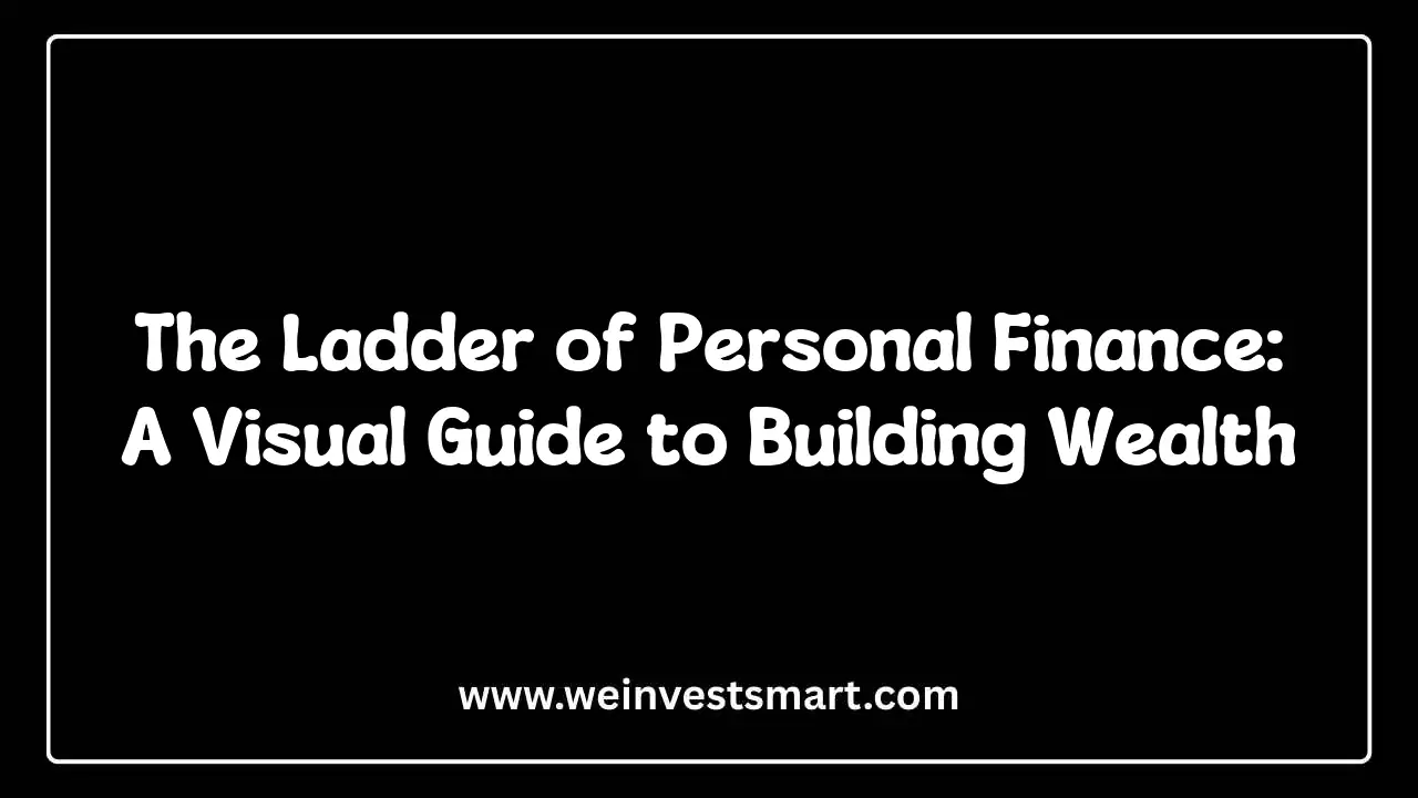 The Ladder of Personal Finance: A Visual Guide to Building Wealth