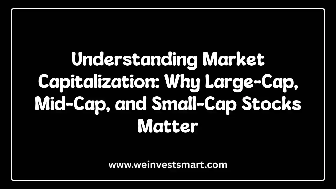 Understanding Market Capitalization: Why Large-Cap, Mid-Cap, and Small-Cap Stocks Matter