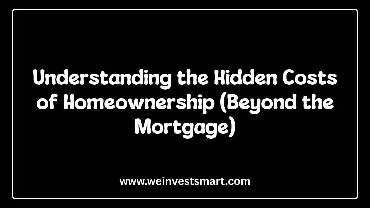 Understanding the Hidden Costs of Homeownership (Beyond the Mortgage)