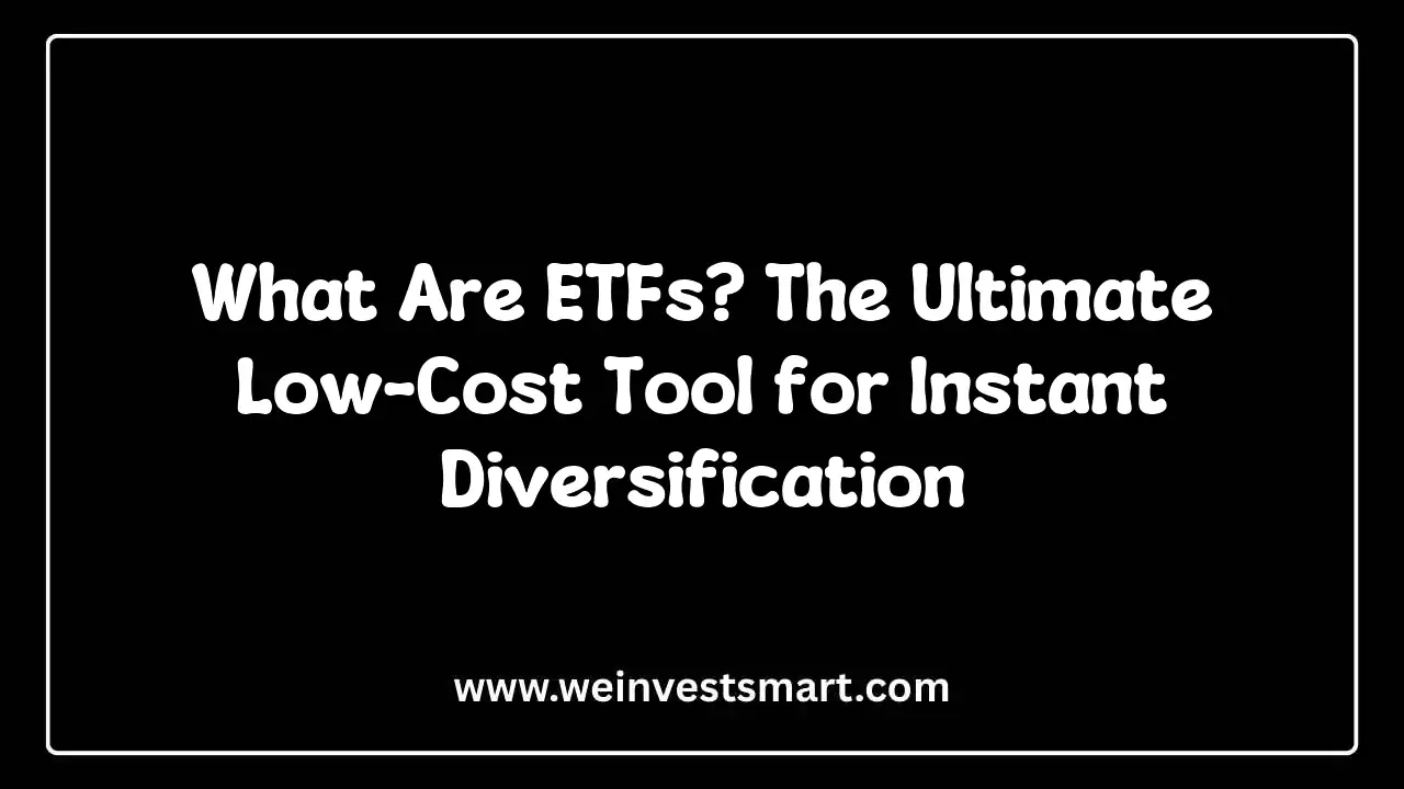 What Are ETFs? The Ultimate Low-Cost Tool for Instant Diversification