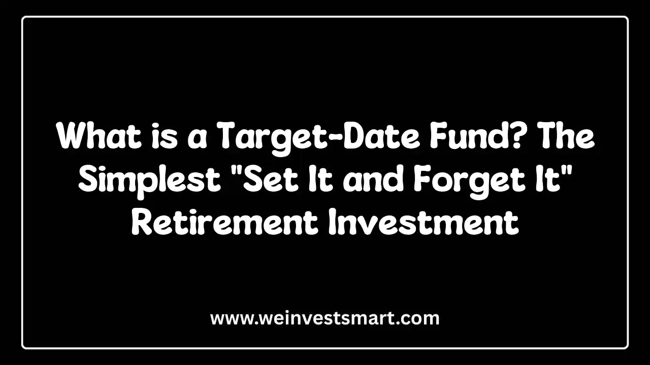 What is a Target-Date Fund? The Simplest "Set It and Forget It" Retirement Investment