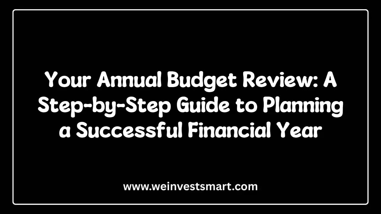 Your Annual Budget Review: A Step-by-Step Guide to Planning a Successful Financial Year