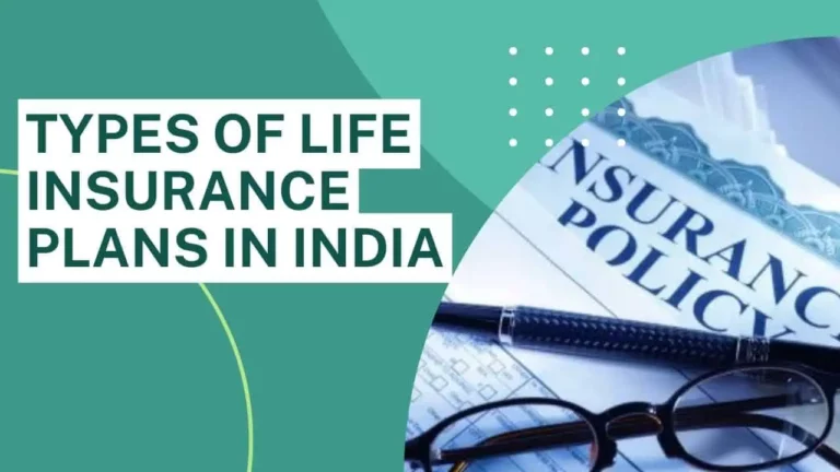 7 Types of Life Insurance Plans in India – Key Features, Differences, Benefits and Drawbacks