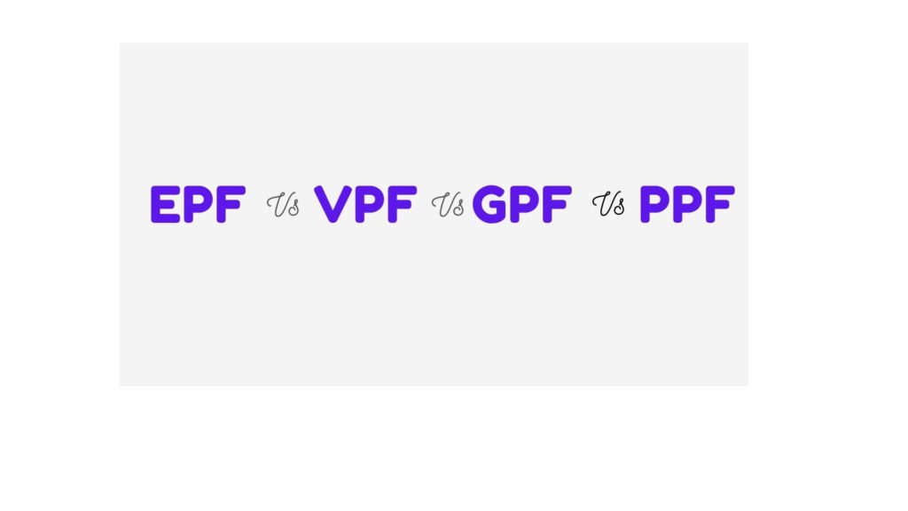 EPF vs PPF vs VPF vs GPF EPF vs PPF vs VPF vs GPF