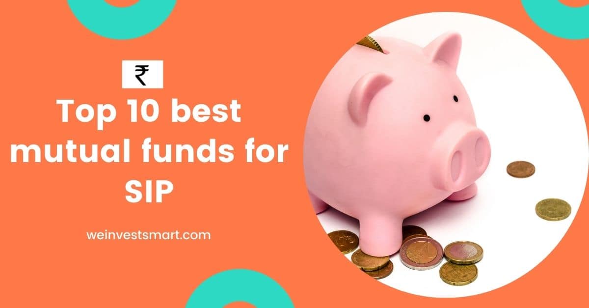 Top 10 Best Mutual Funds For Sip To Invest In 2021 We Invest Smart