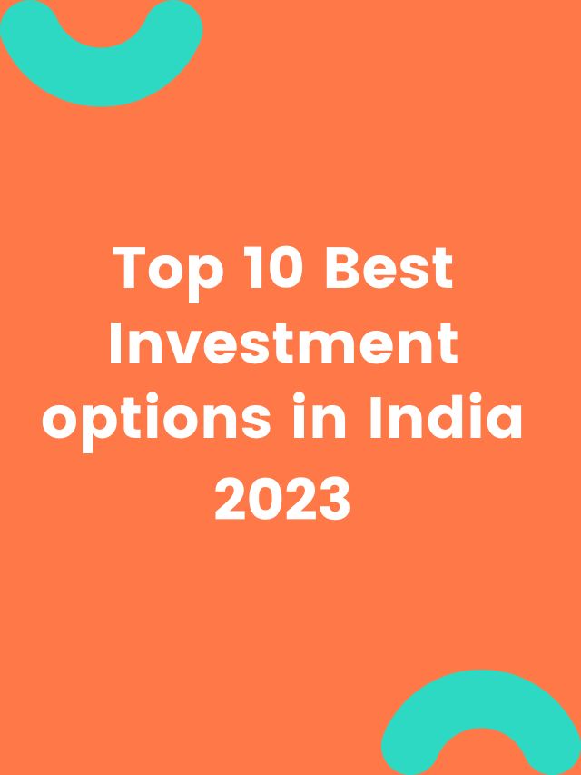 Top 10 best investment options in India 2023