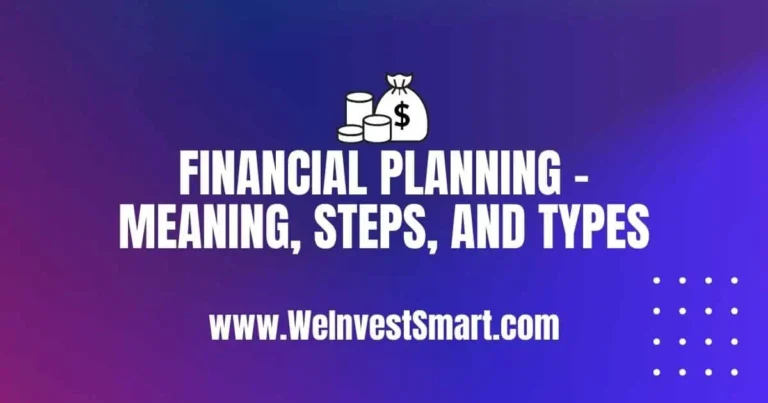 What is Financial Planning – Meaning, Steps, and Types in