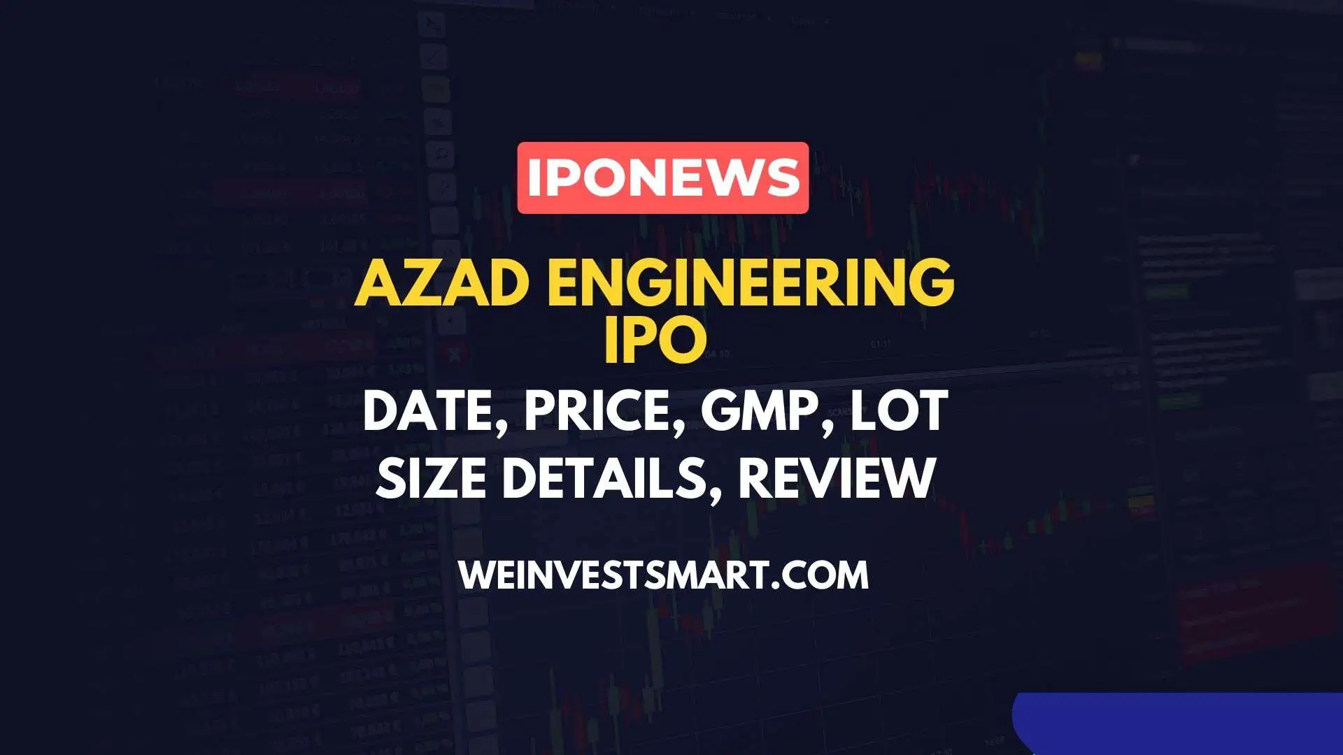 Azad Engineering IPO Date, Price Band, GMP, Lot Size Review, and Details