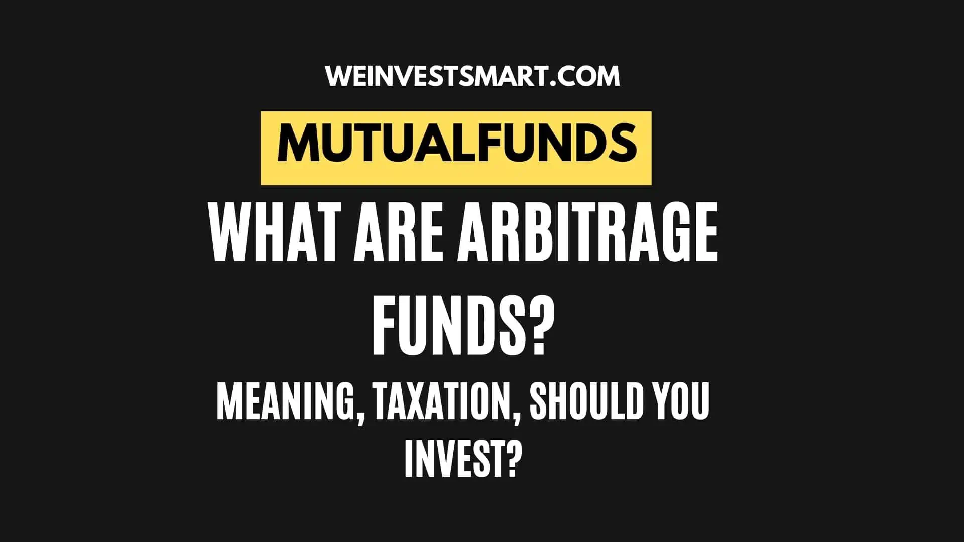 What are Arbitrage Funds, Meaning, Taxation, Should you Invest
